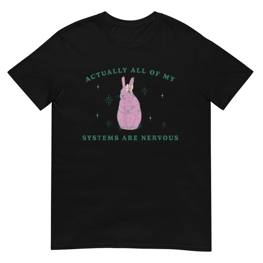 Actually All Of My Systems Are Nervous Shirt