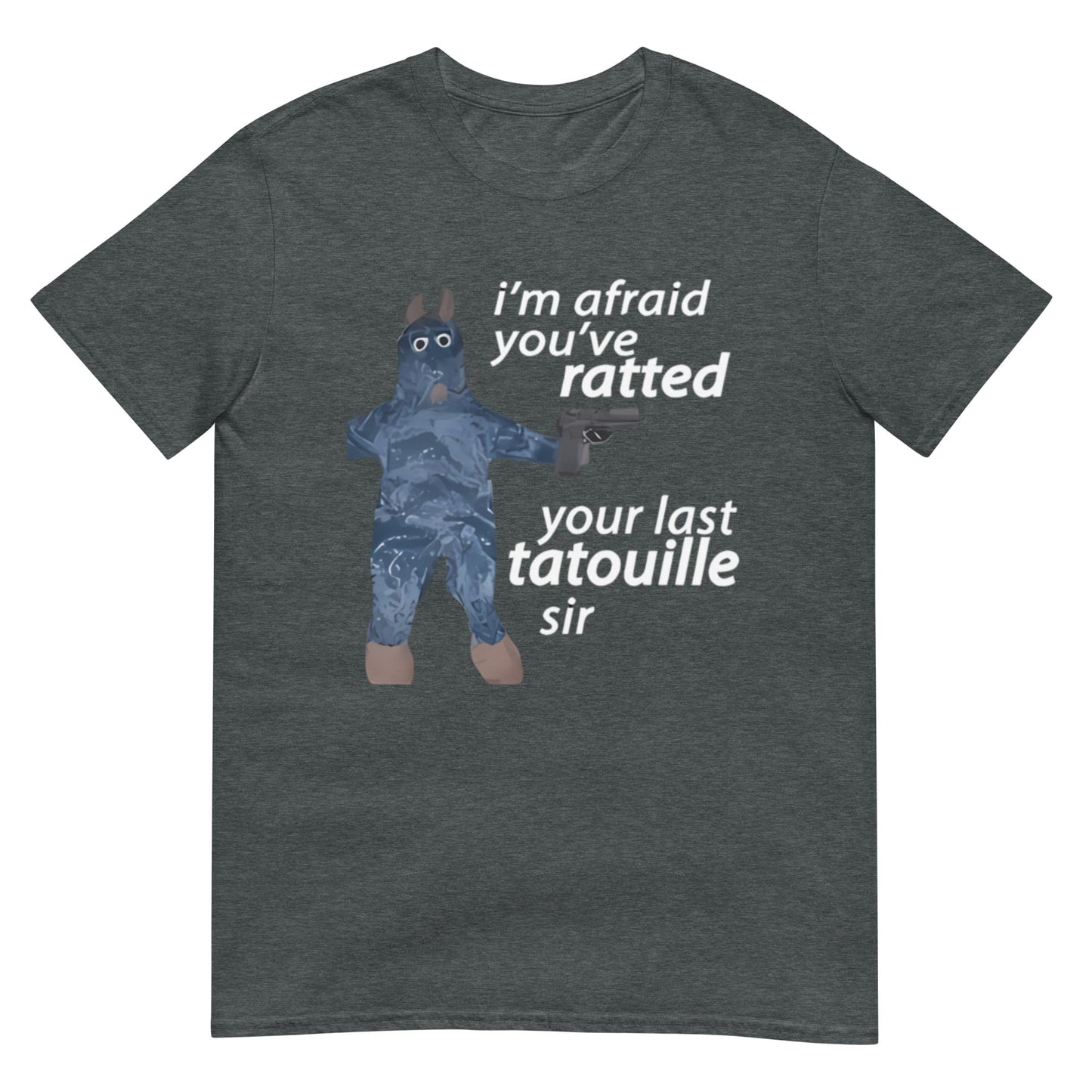 I'm Afraid You've Ratted Your Last Tatouille Sir T-Shirt