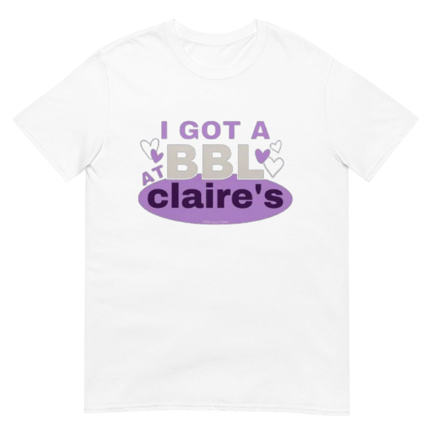 I Got A BBL At Claire's Shirt