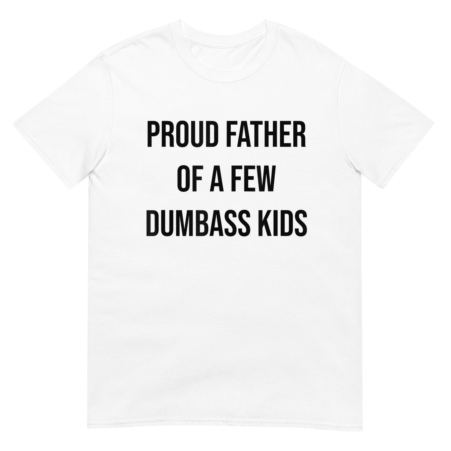Proud Father Of A Few Dumbass Kids Shirt