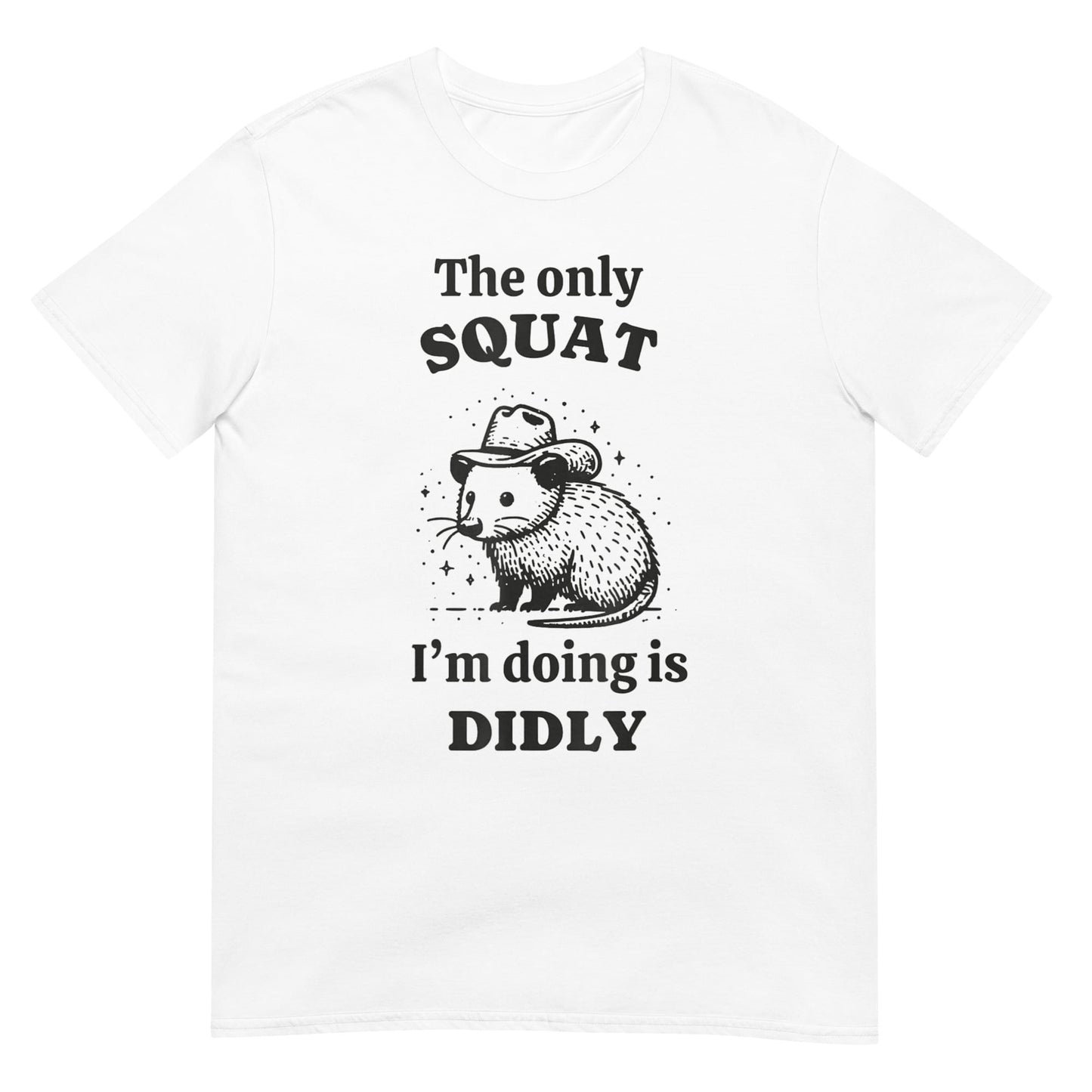 The only squat I'm doing is didly Shirt