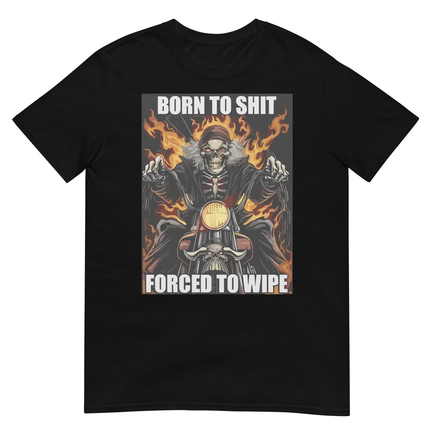 Born to Shit Forced to Wipe Funny Meme T Shirt Unisex T-Shirt