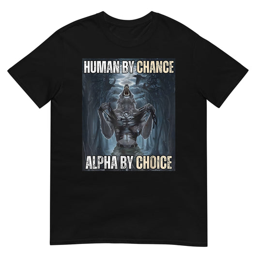 Human By Chance Alpha By Choice T-Shirt