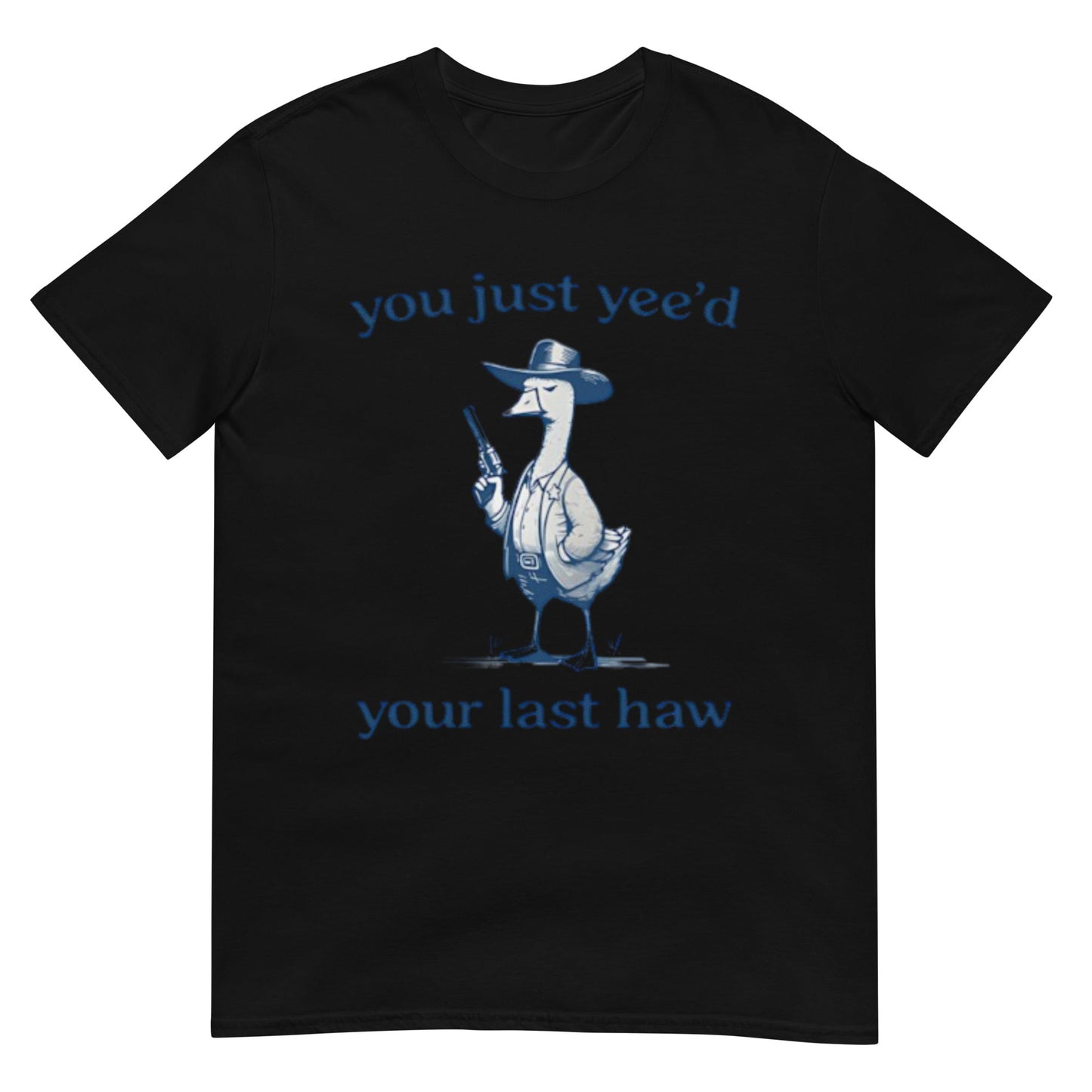 You Just Yeed Your Last Haw Silly Goose Shirt