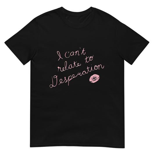 Espresso I Can't Relate To Desperation Shirt