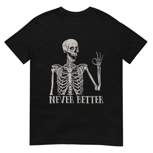 Skeleton Never Better Shirt