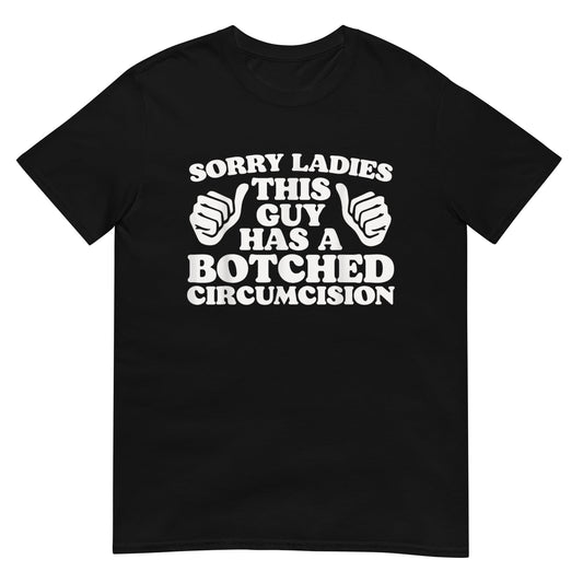 Sorry Ladies This Guy Has A Botched Circumcision Shirt