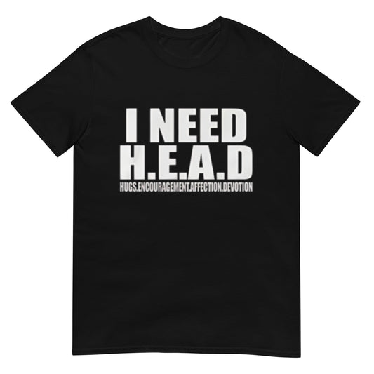 I Need HEAD Oddly Specific Sarcastic Shirt