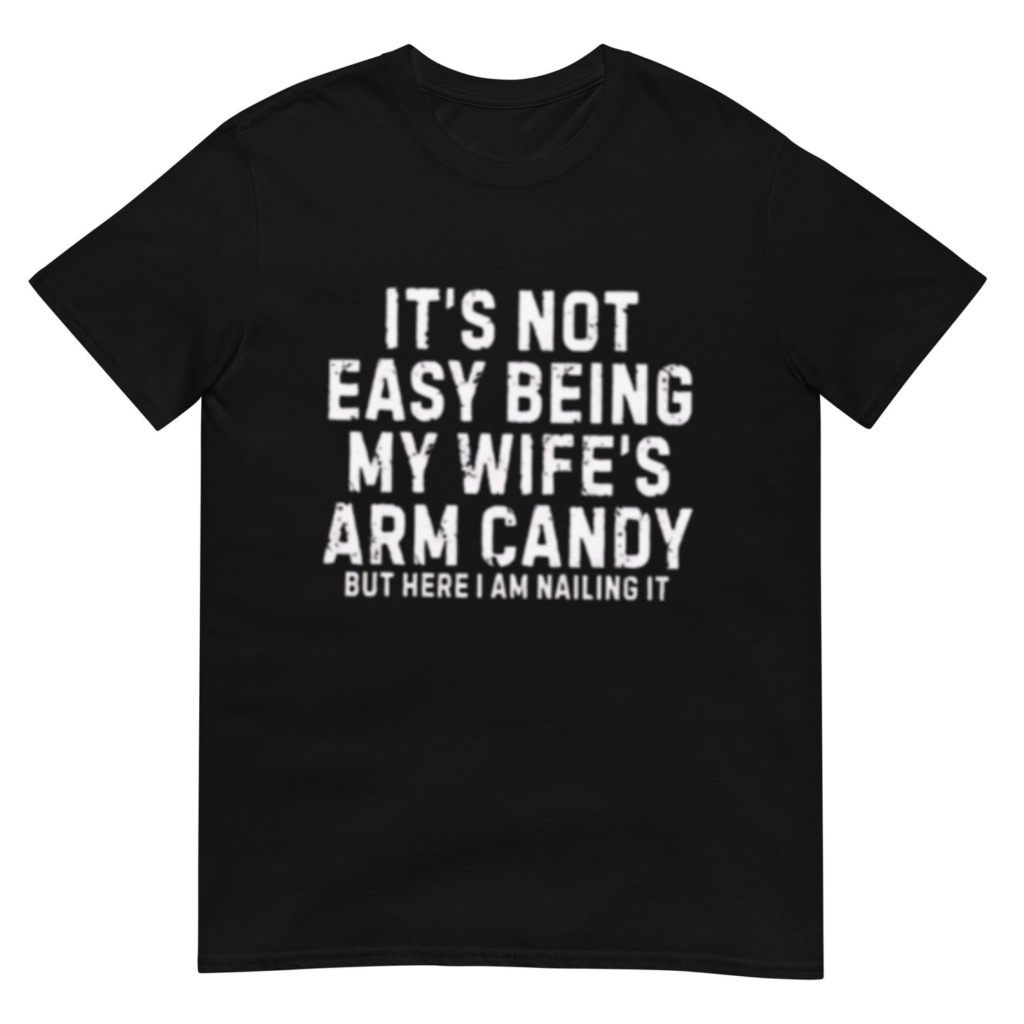It's Not Easy Being My Wife Arm Candy Shirt