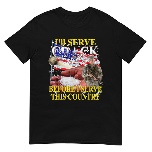 I'll Serve Crack Before I Serve This Country Tee Shirt