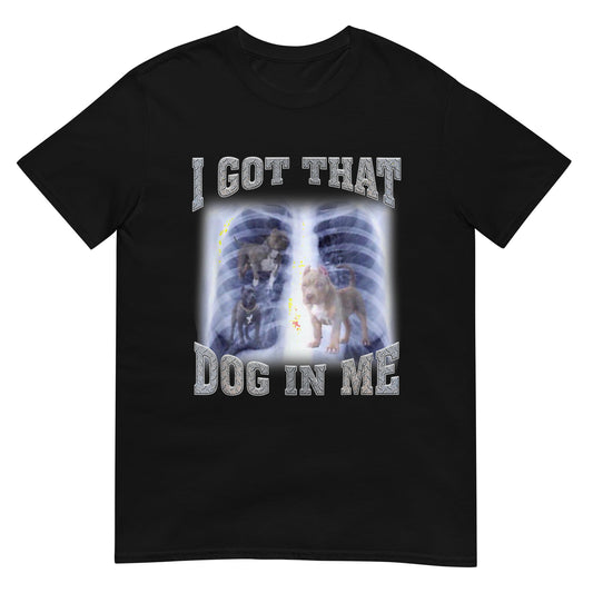 I Got that Dog in Me Shirt