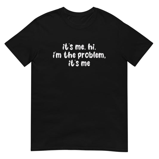 It's me hi im the problem Shirt