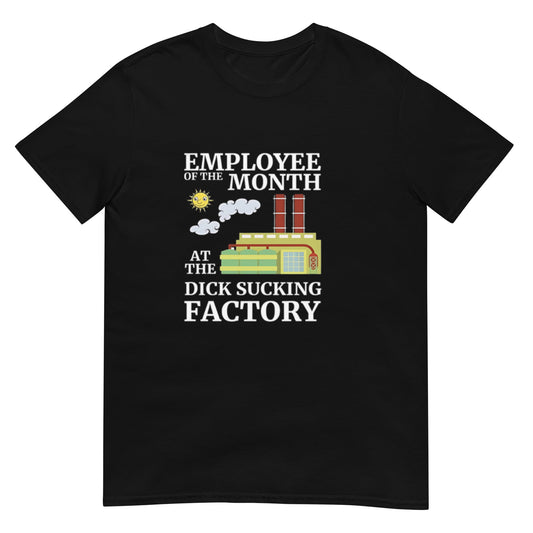 Employee of the Month at the D*** Sucking Factory Shirt
