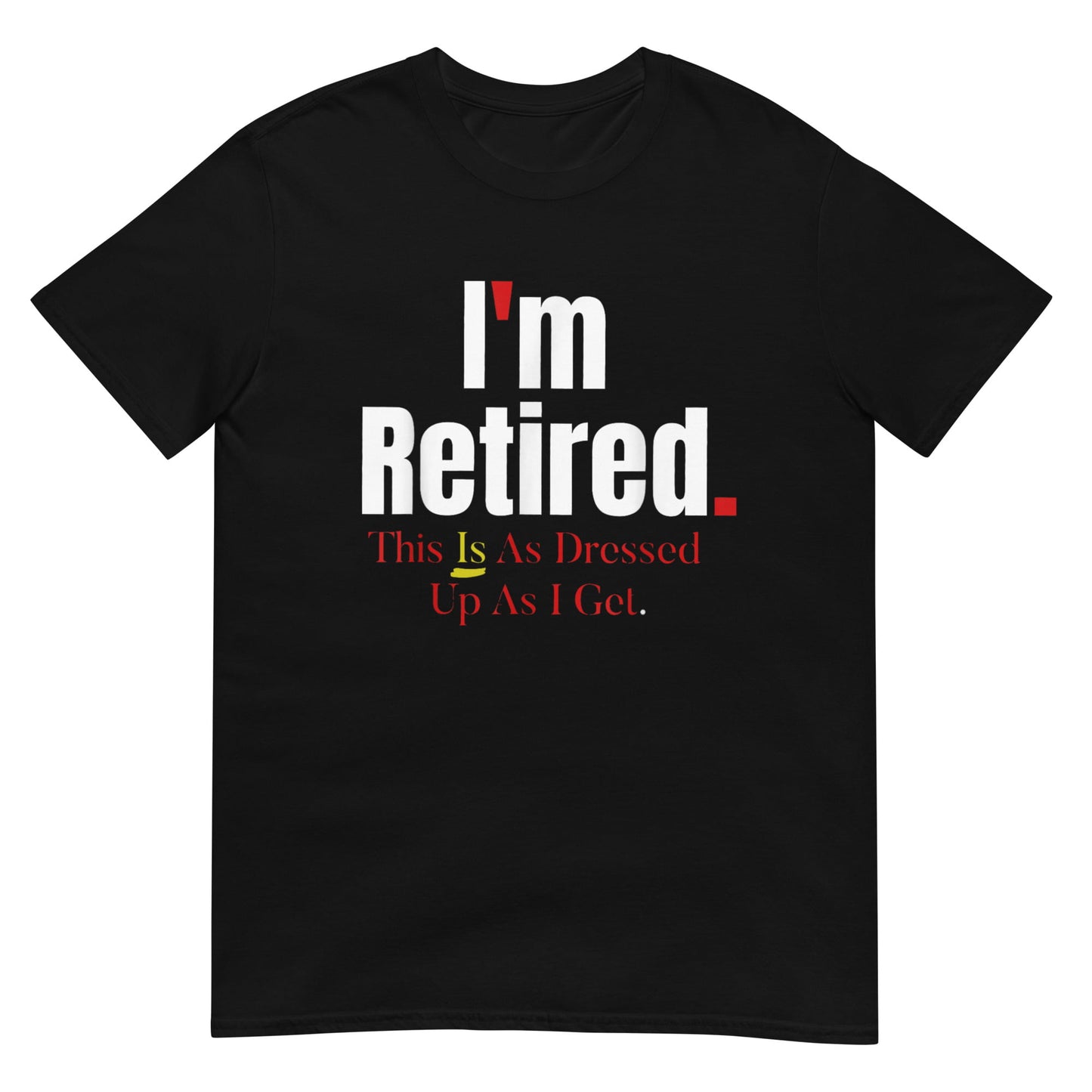 I'm Retired This Is A Dress Up As I Get Shirt