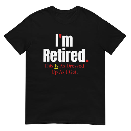 I'm Retired This Is A Dress Up As I Get Shirt