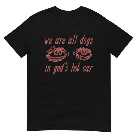 We Are All Dogs In God's Hot Car Shirt