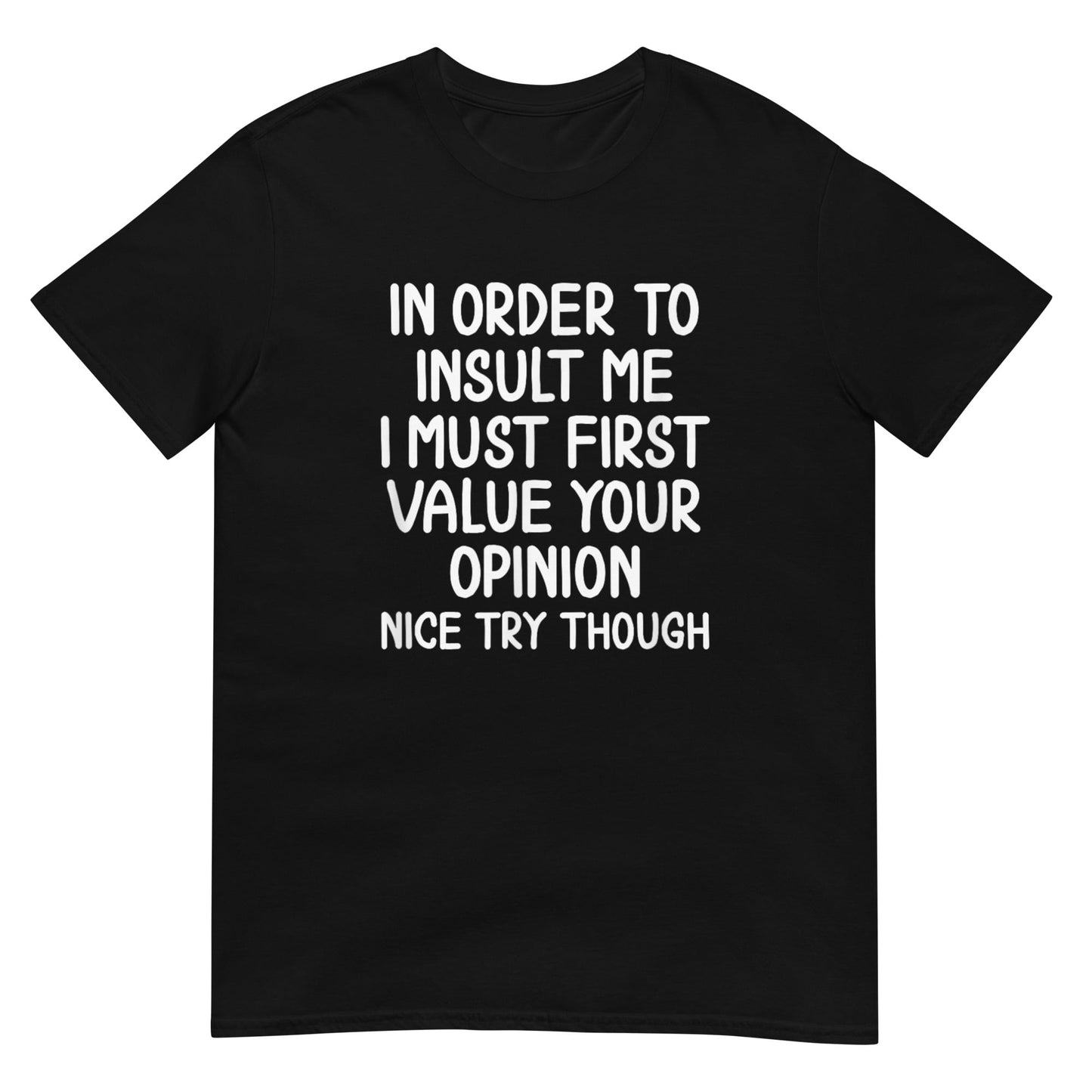 In Order To Insult Me Shirt