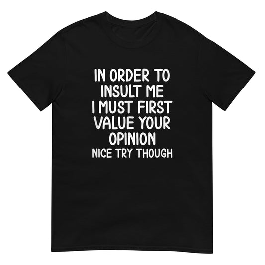 In Order To Insult Me Shirt