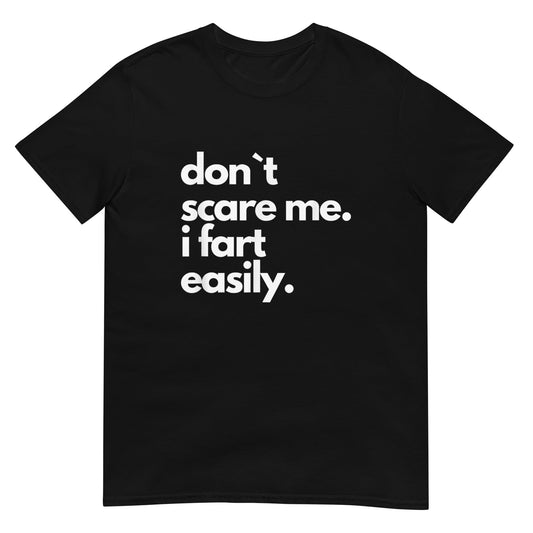Don`t Scare Me I Fart Easily Shirt