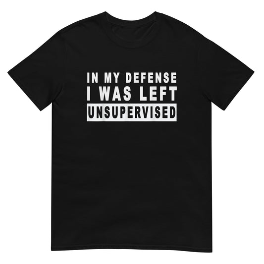 in my defense I was left unsupervised Shirt