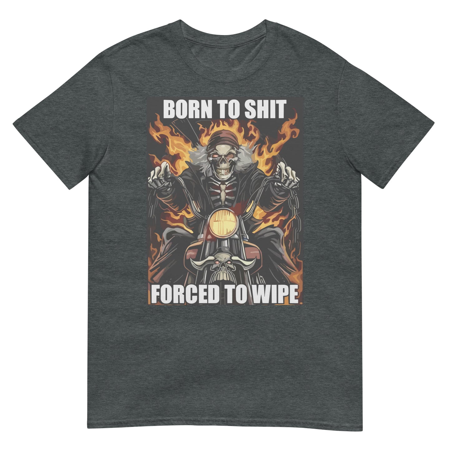 Born to Shit Forced to Wipe Funny Meme T Shirt Unisex T-Shirt