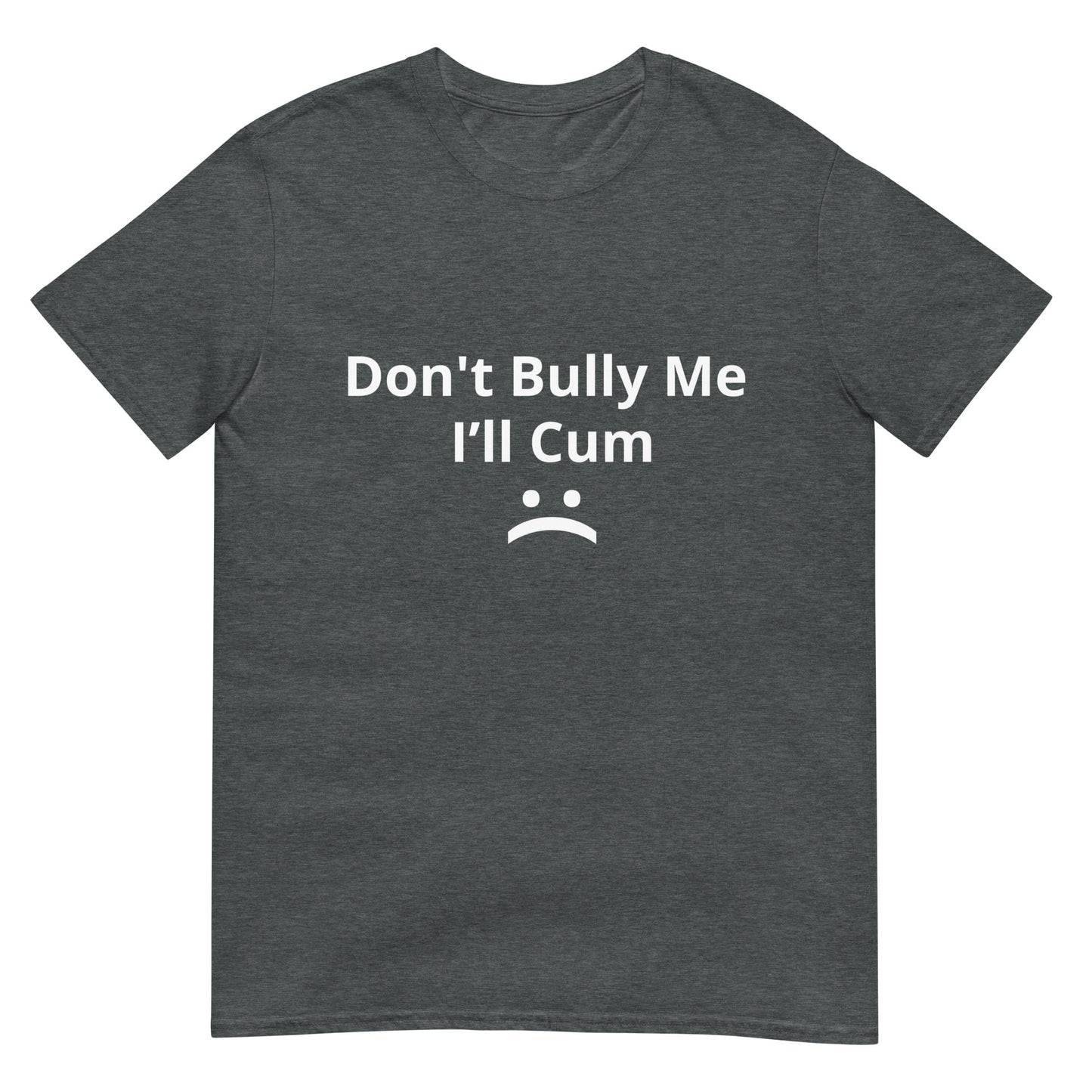 Don't Bully Me... Unisex T-Shirt