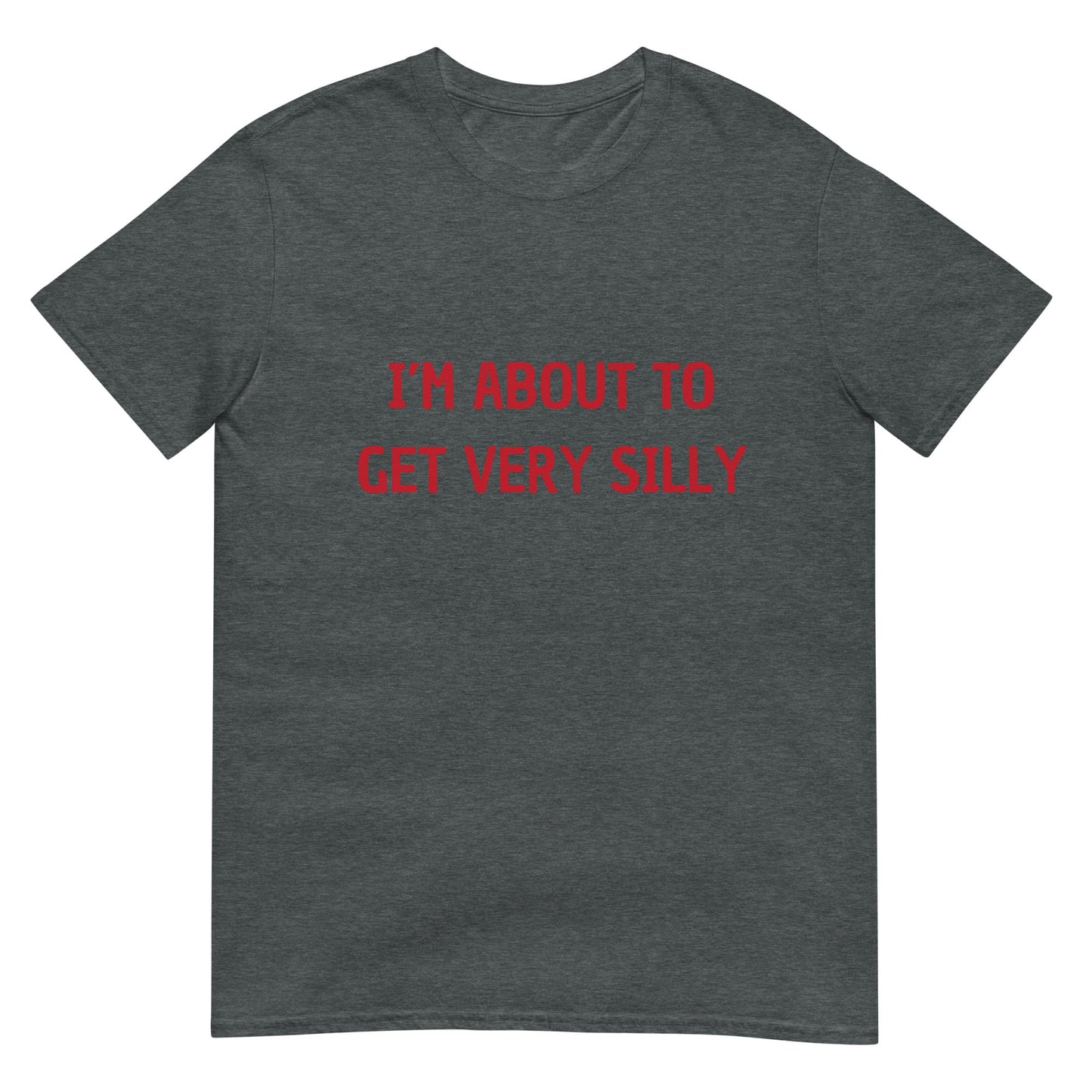 I'm About to Get Very Silly Joke Unisex T-Shirt
