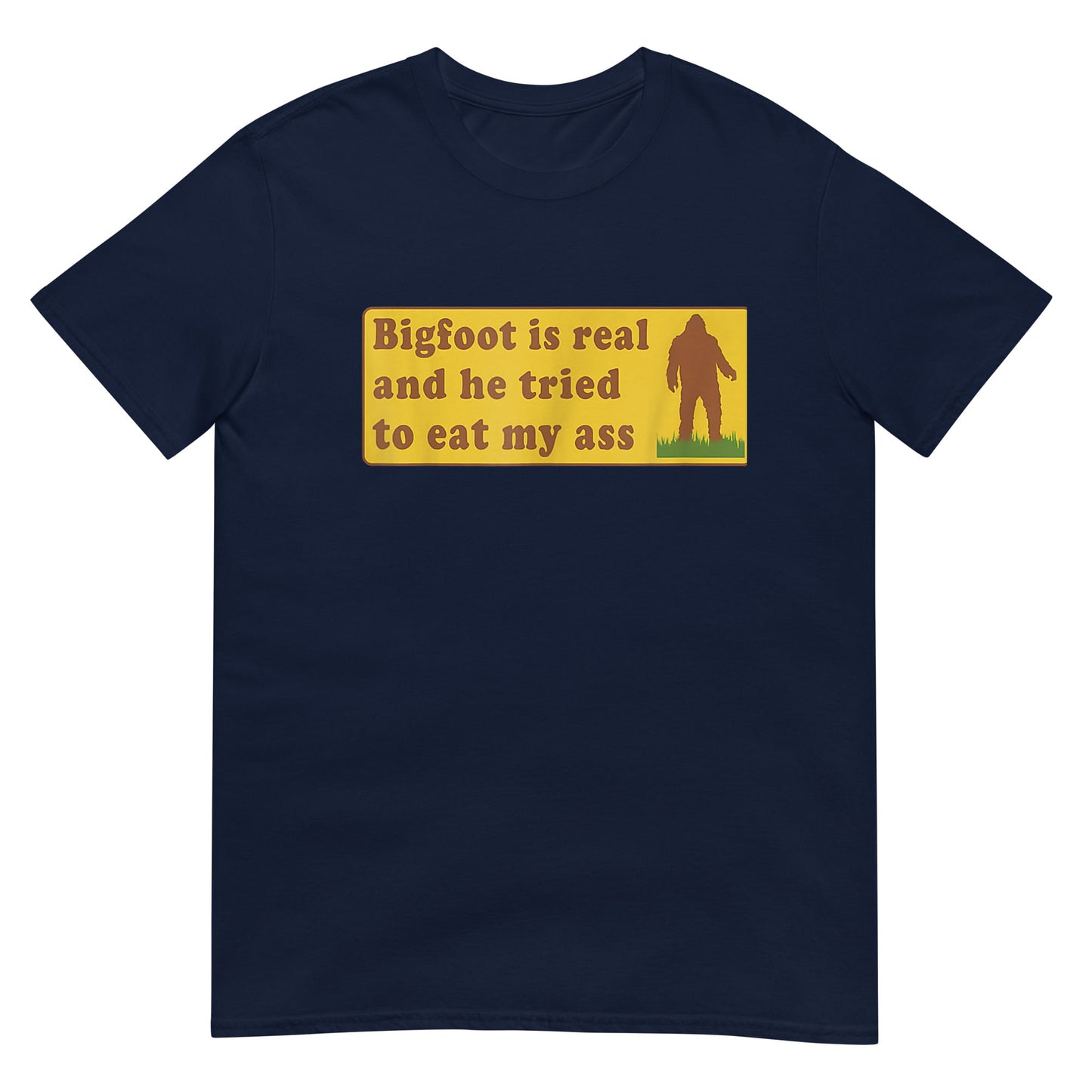 Bigfoot Is Real And He Tried To Eat My Ass Funny Unisex T-Shirt