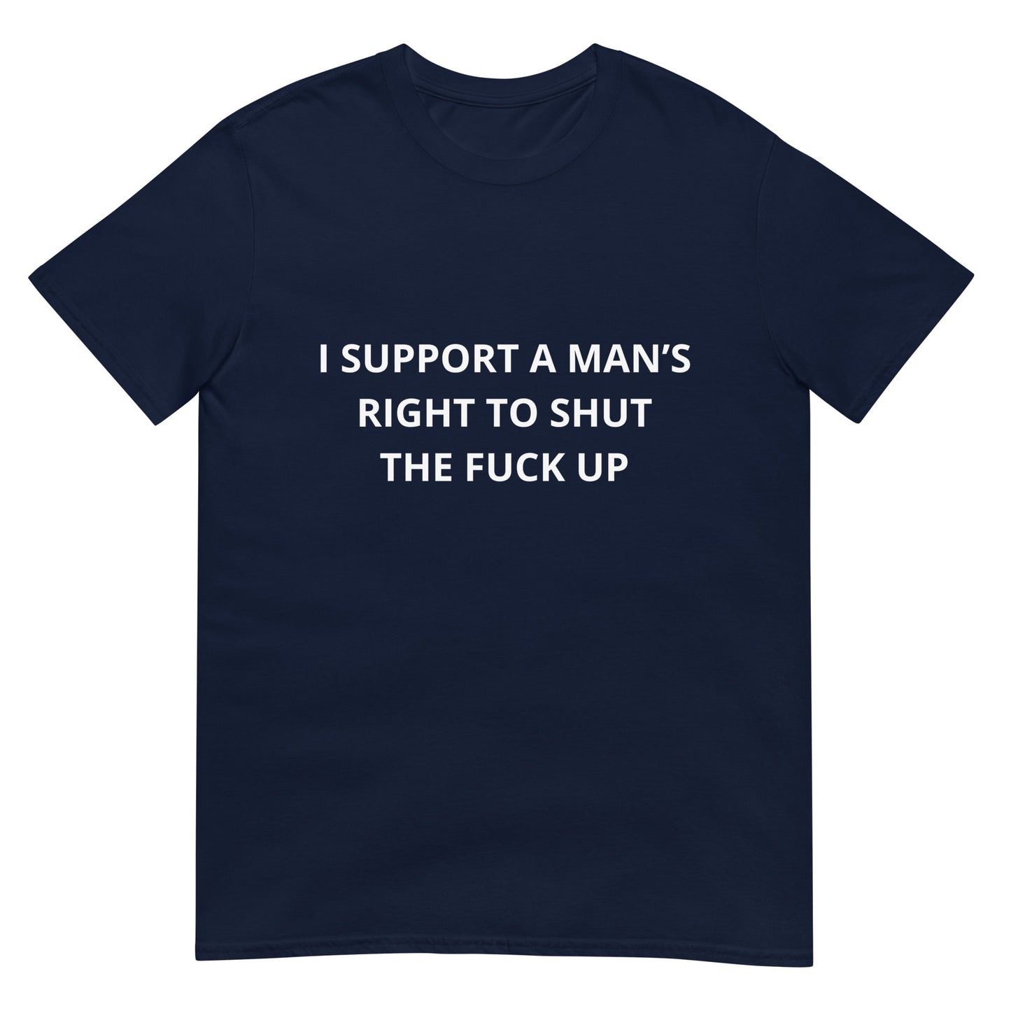 I Support a Man's Right to Shut the FUC Up Funny Meme  Unisex T-Shirt