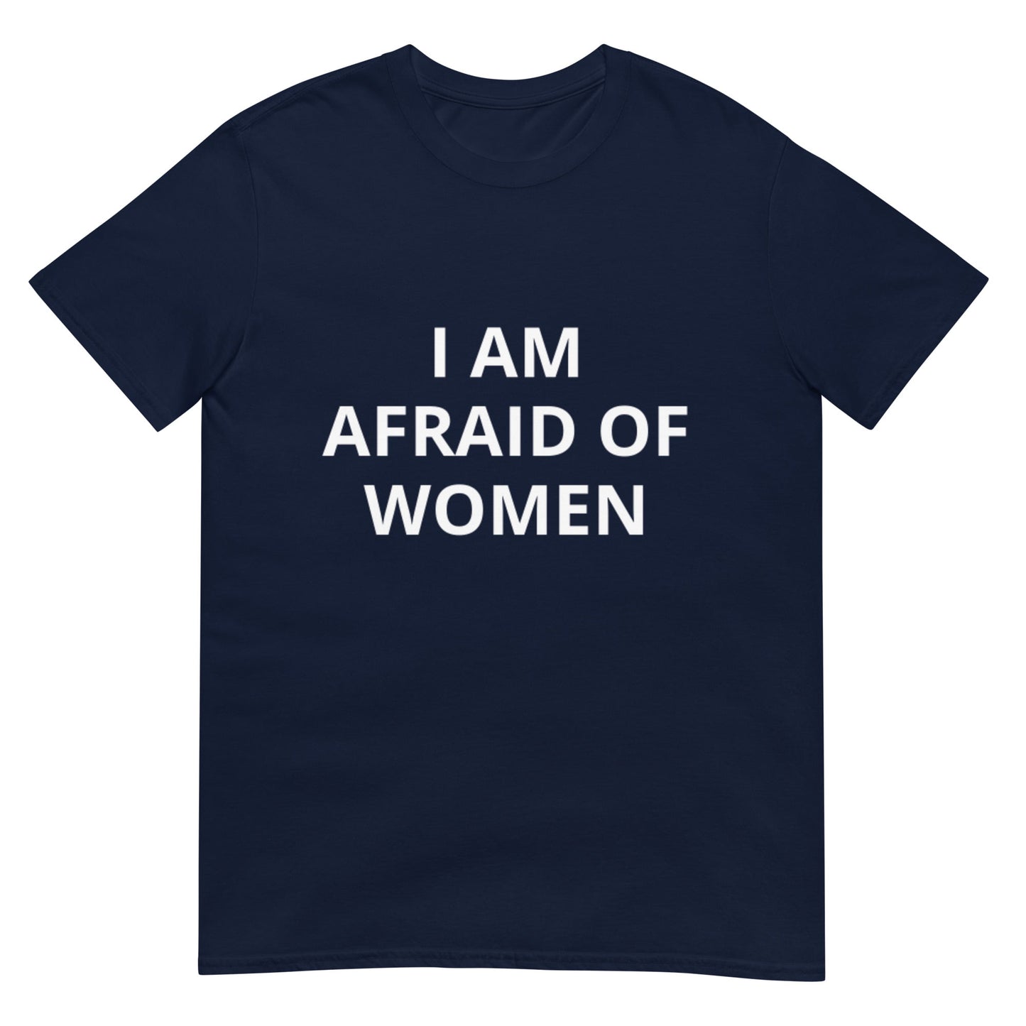I Am Afraid of Women Funny Meme Unisex T-Shirt