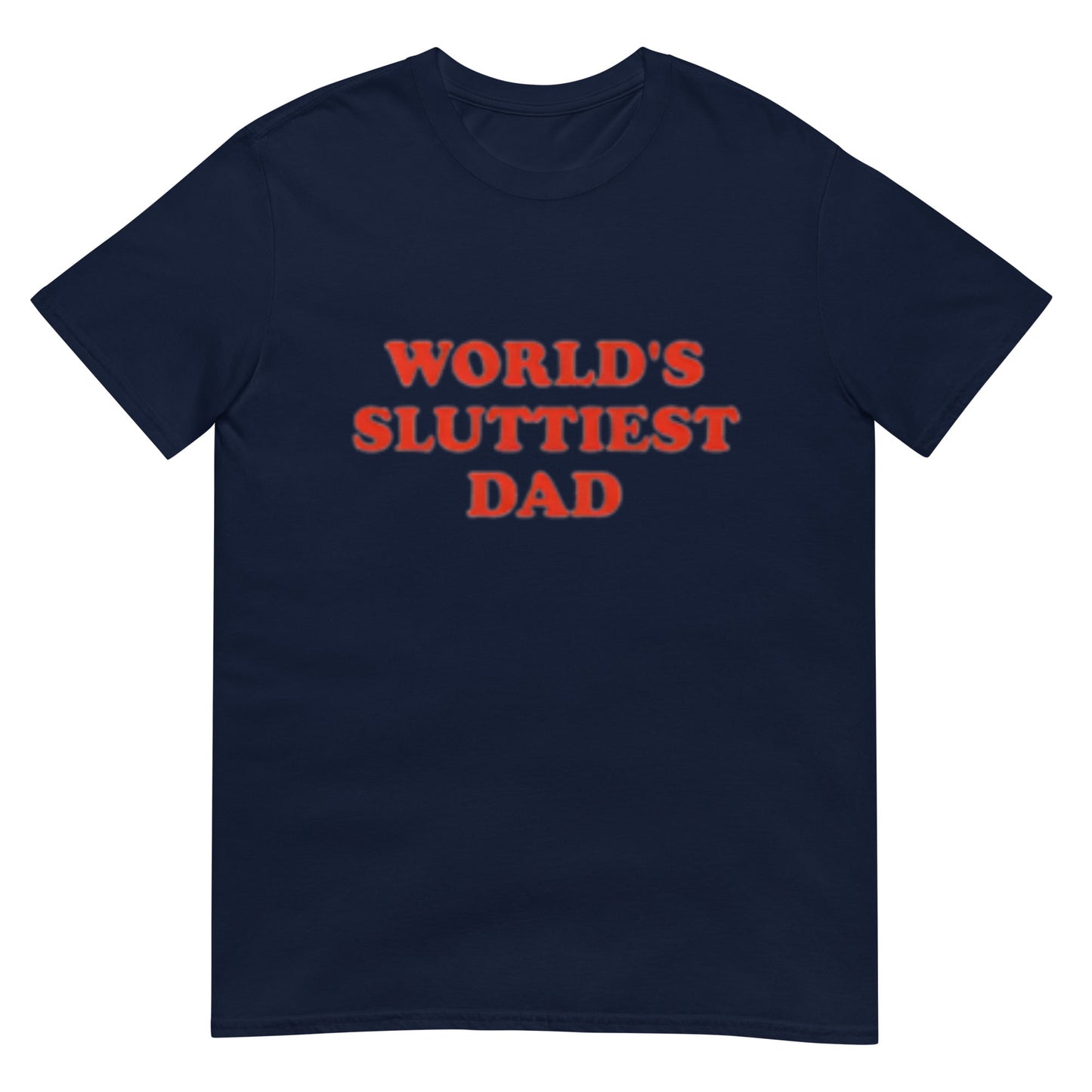 WORLD'S SLUTTIEST DAD Shirt