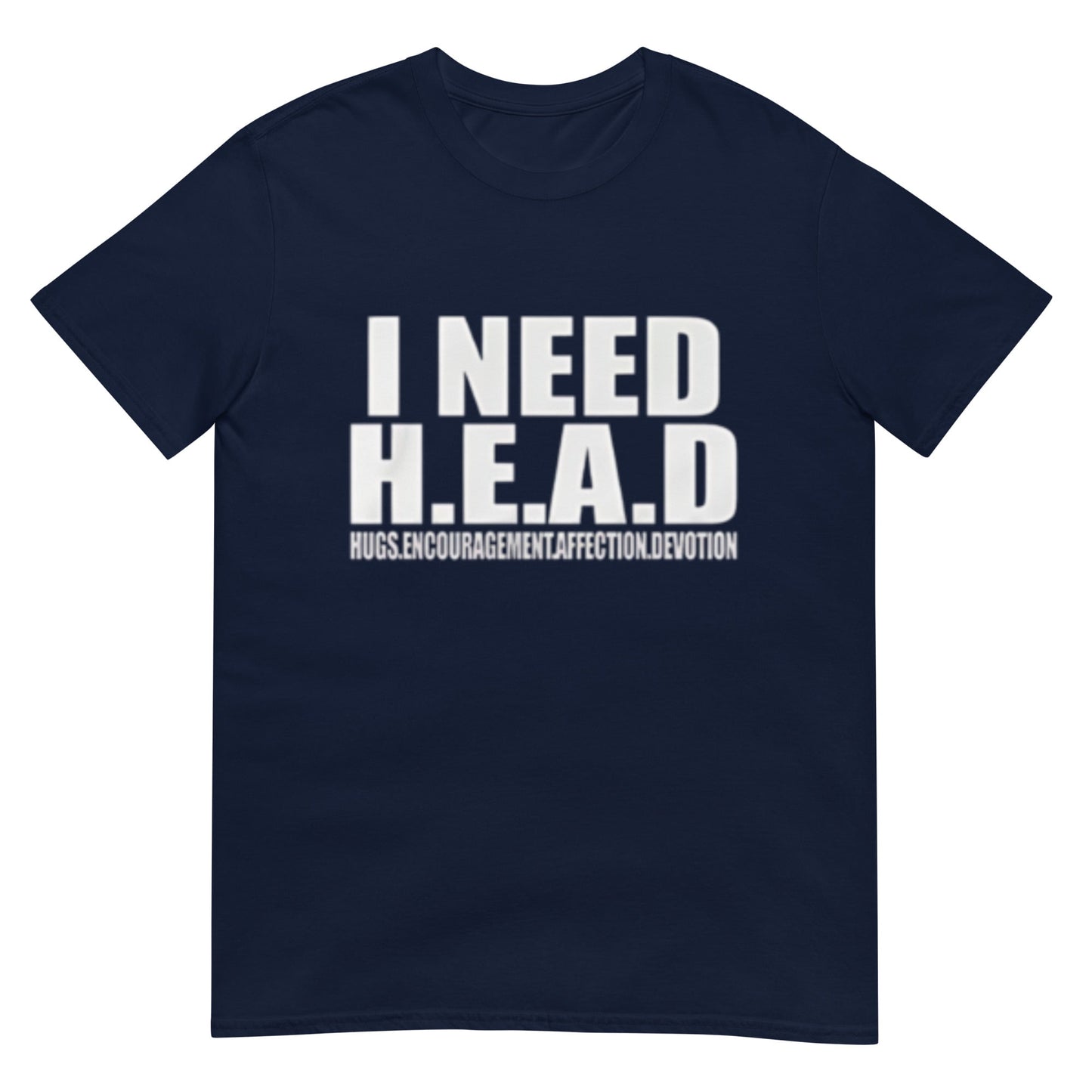 I Need HEAD Oddly Specific Sarcastic Shirt