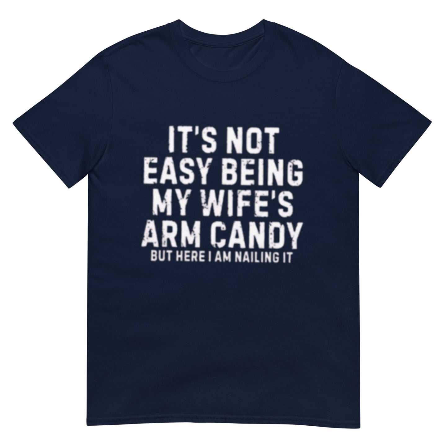 It's Not Easy Being My Wife Arm Candy Shirt