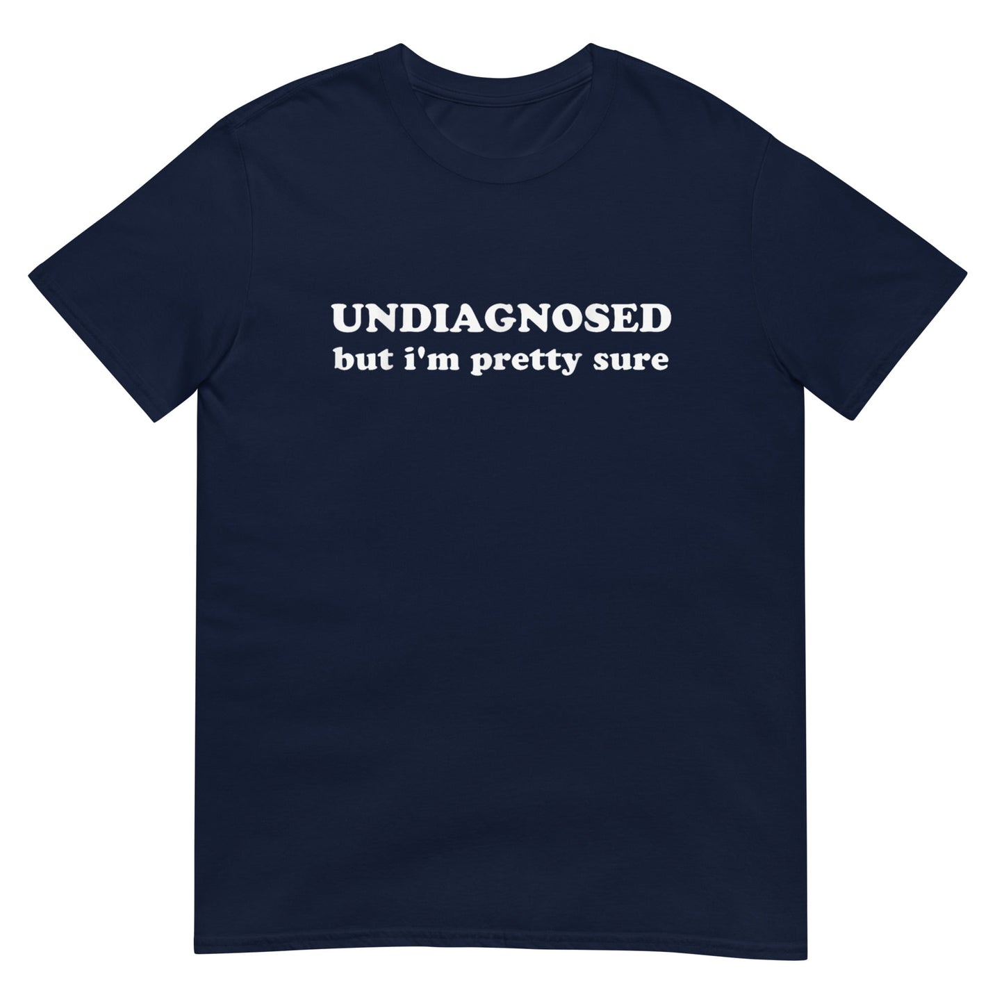 Undiagnosed, But I'm Pretty Sure Shirt