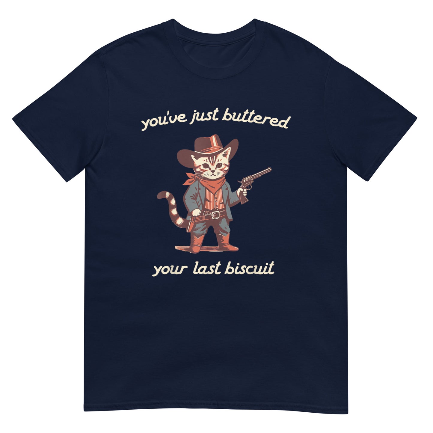 You've just buttered your last biscuit Shirt