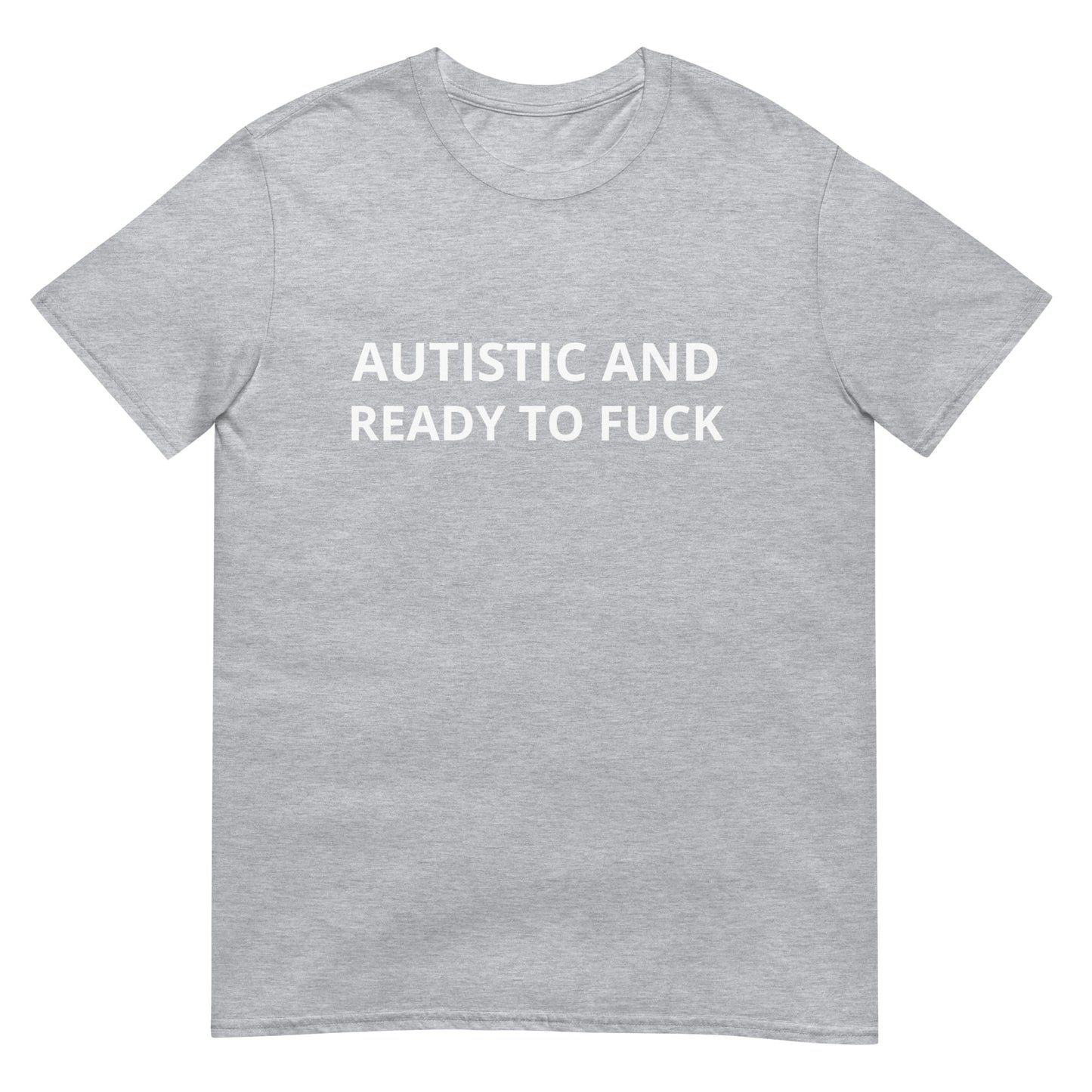 Autistic and Ready to FUCK Funny Meme Unisex T-Shirt