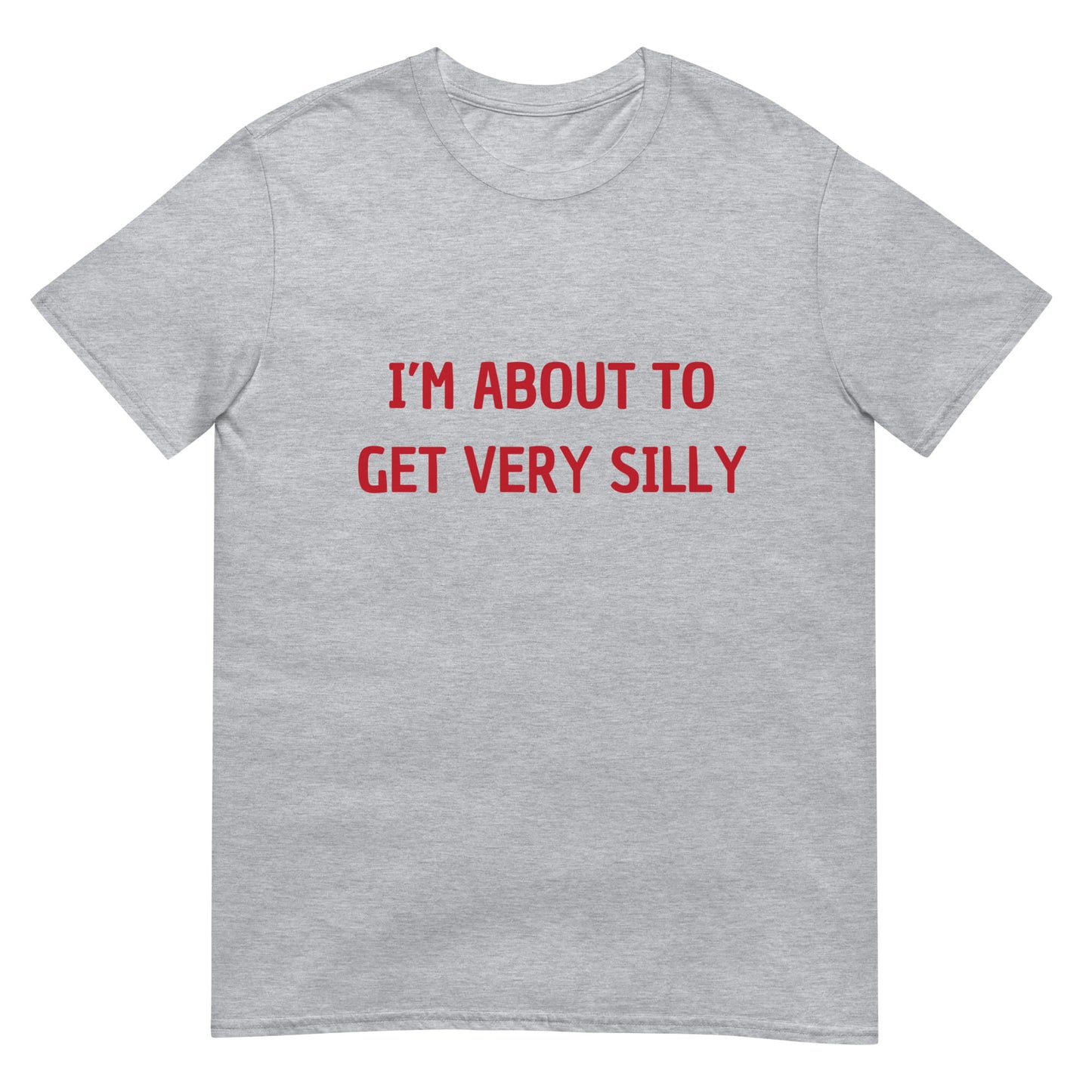 I'm About to Get Very Silly Joke Unisex T-Shirt