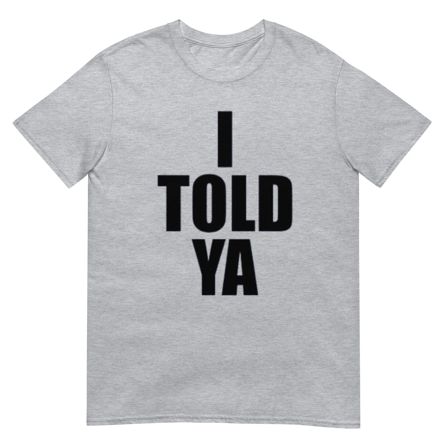 I Told Ya  Shirt