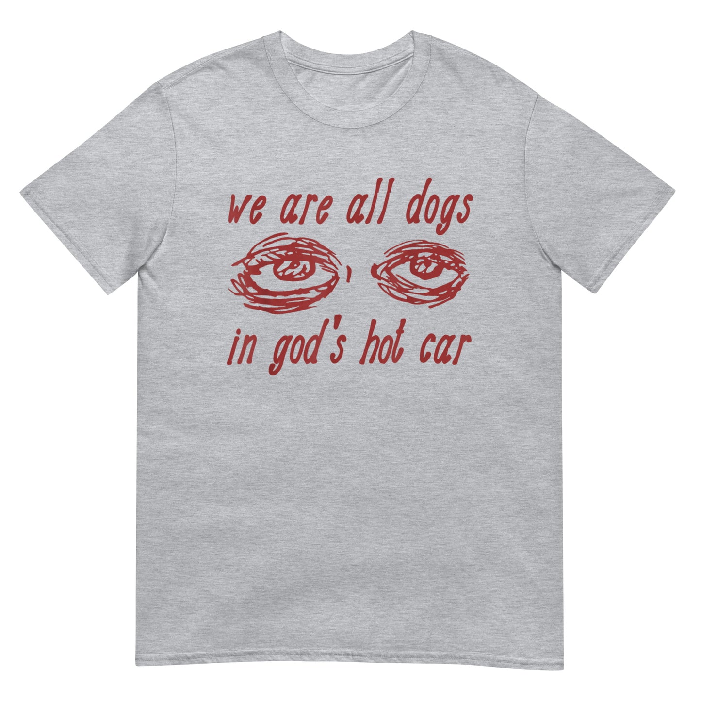 We Are All Dogs In God's Hot Car Shirt
