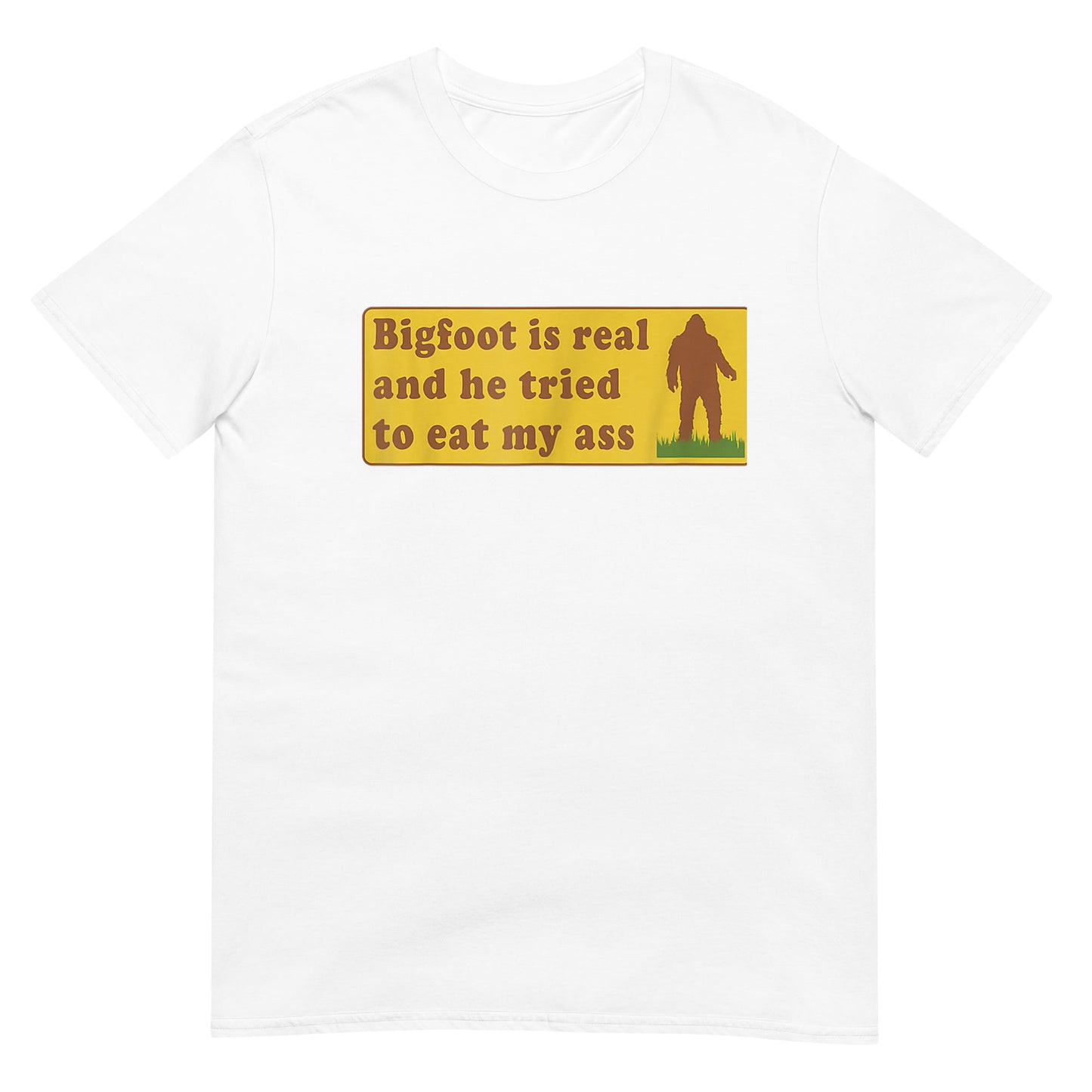 Bigfoot Is Real And He Tried To Eat My Ass Funny Unisex T-Shirt