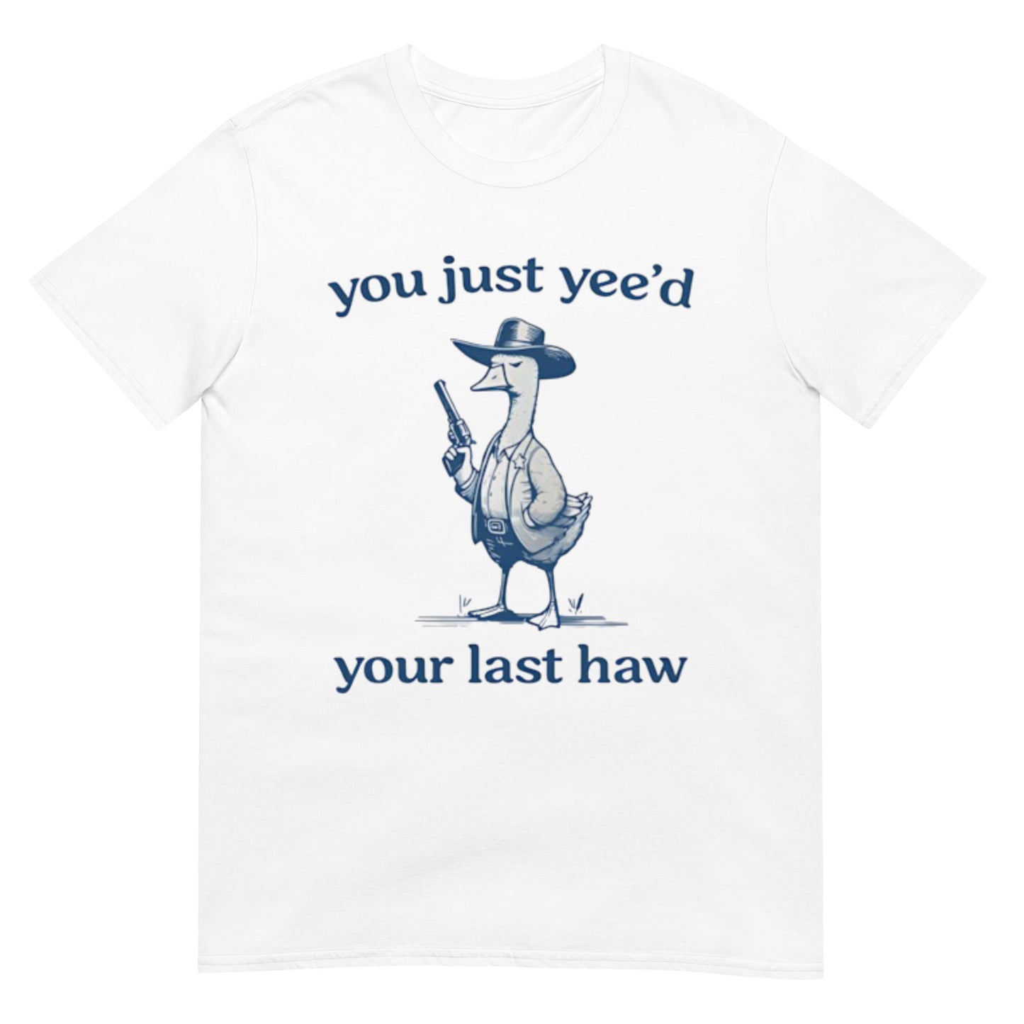 You Just Yeed Your Last Haw Silly Goose Shirt