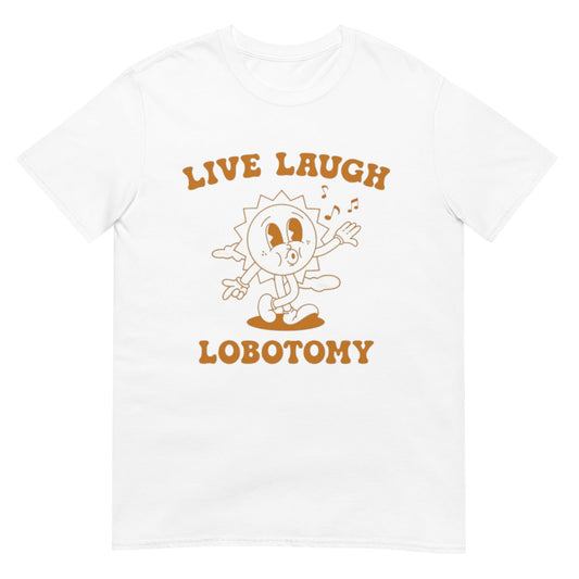 Live Laugh Lobotomy Shirt