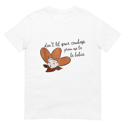 Don't Let Your Cowboys Grow Up To Be Babies Shirt
