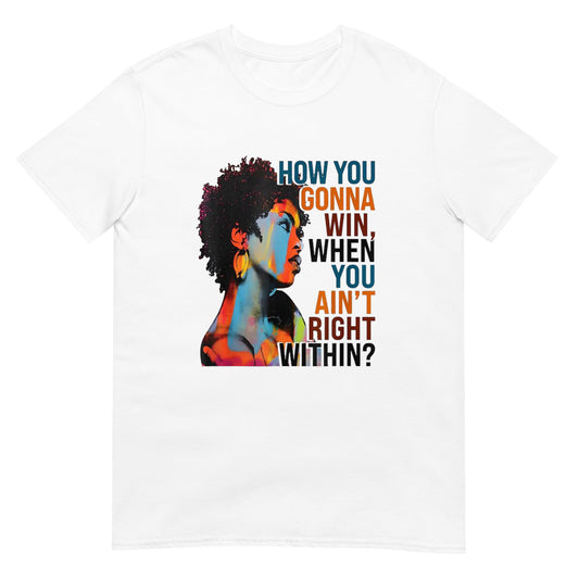 How You Gonna Win When You ain't Right Within Shirt