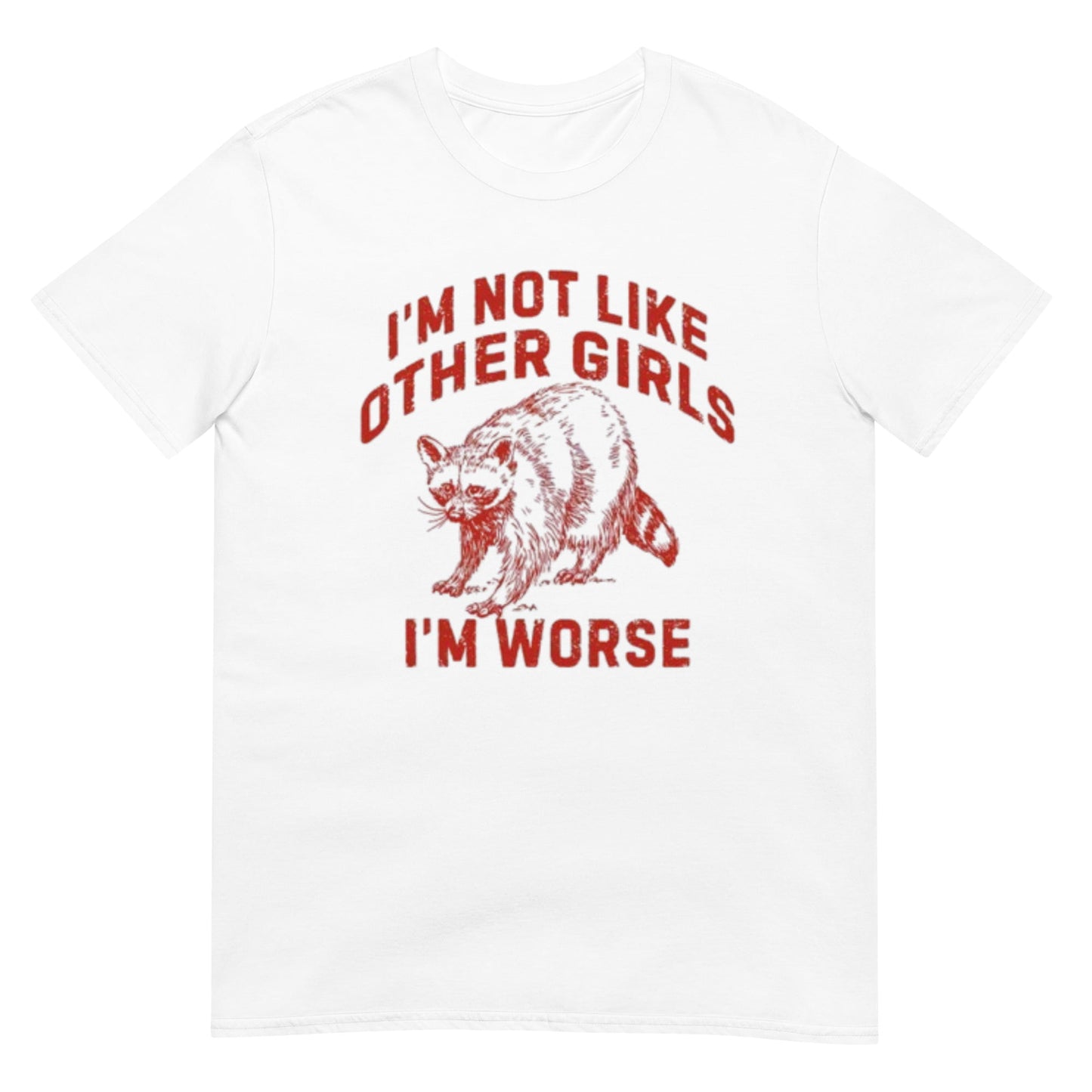 I'm Not Like Other Girls I'm Worse Shirt
