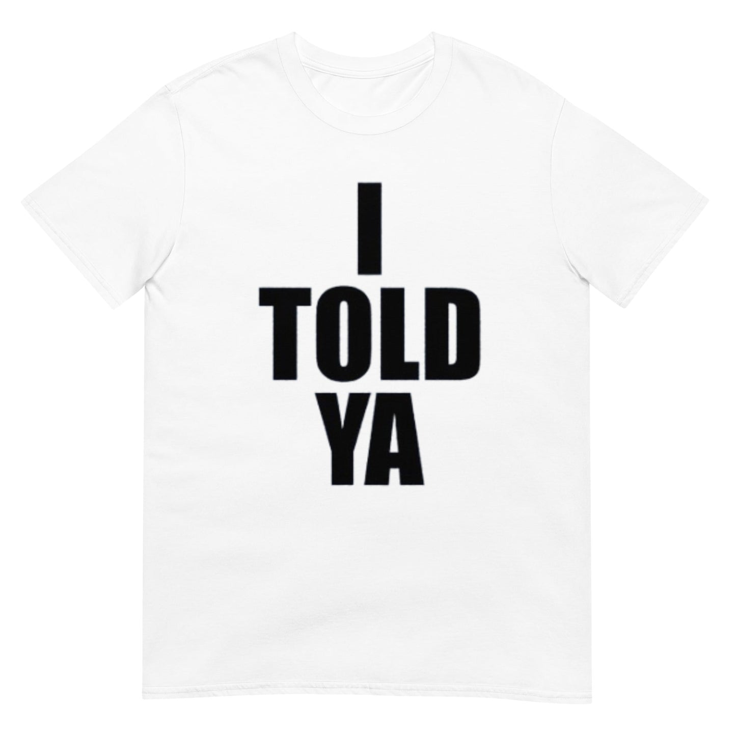 I Told Ya  Shirt