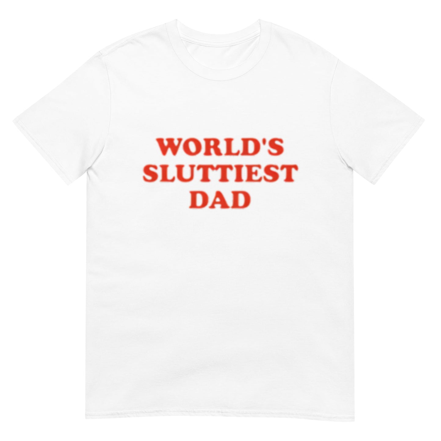WORLD'S SLUTTIEST DAD Shirt