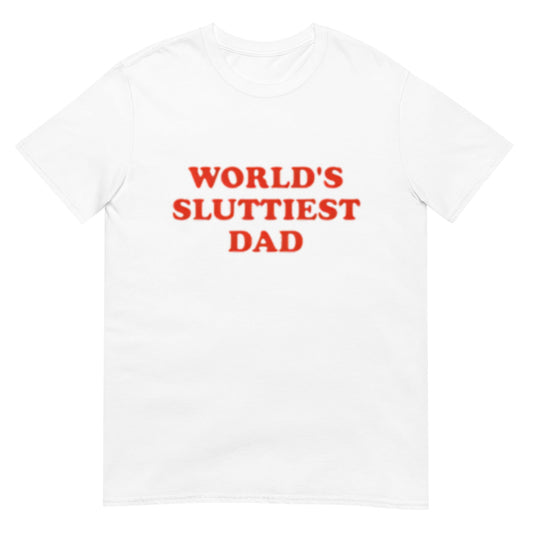 WORLD'S SLUTTIEST DAD Shirt