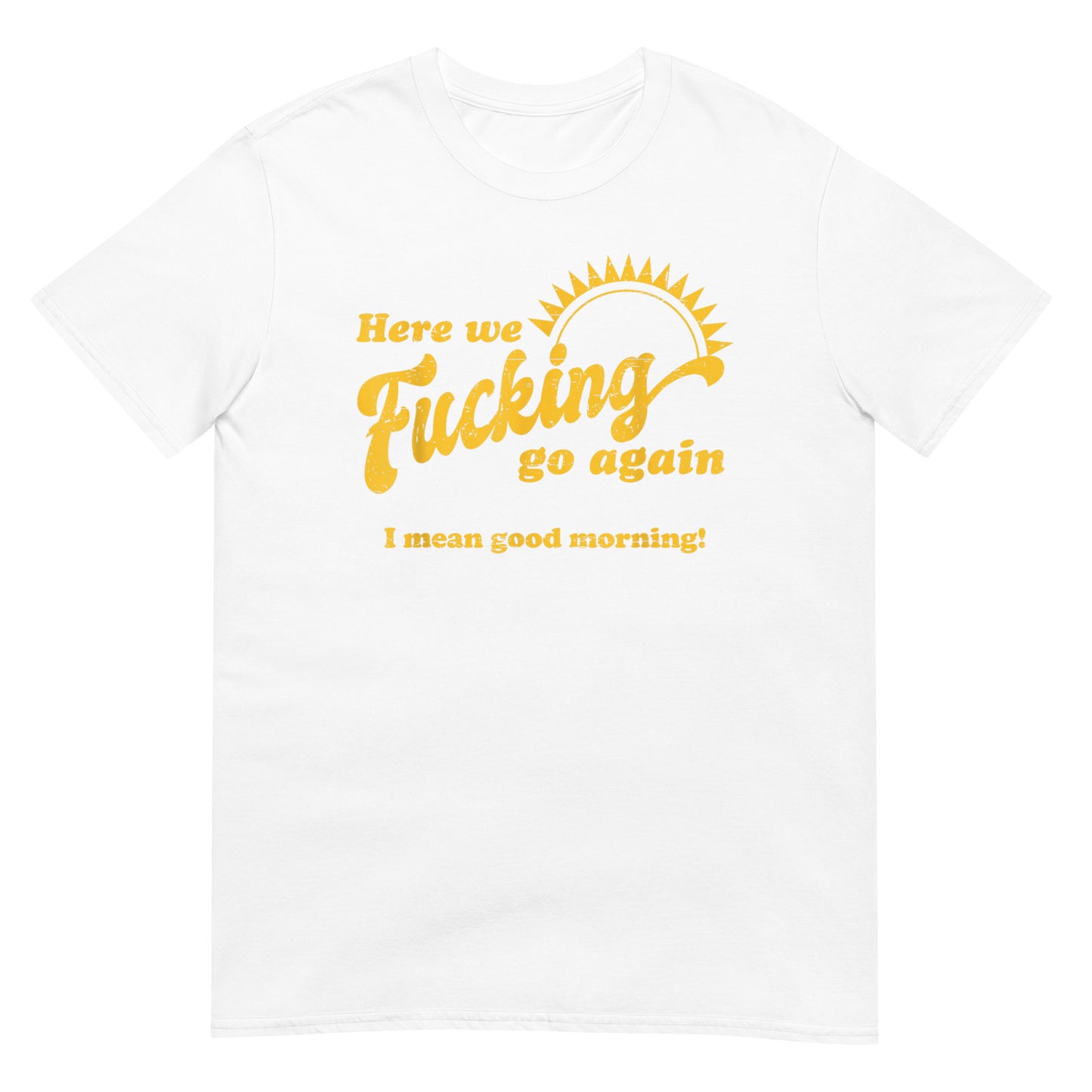 Here We Fucking Go Again Shirt