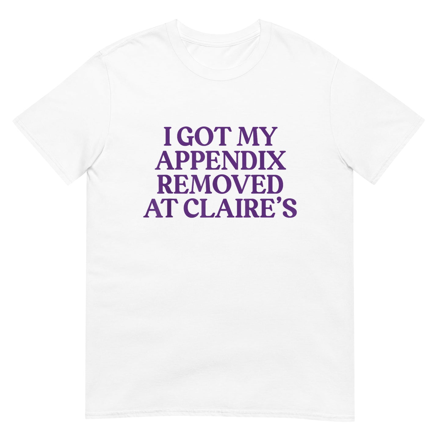 I Got My Appendix Removed At Claire's Shirt